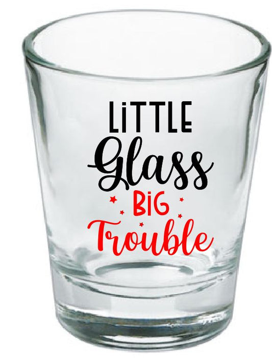 SG02 Shot Glass Little Glass Big Trouble
