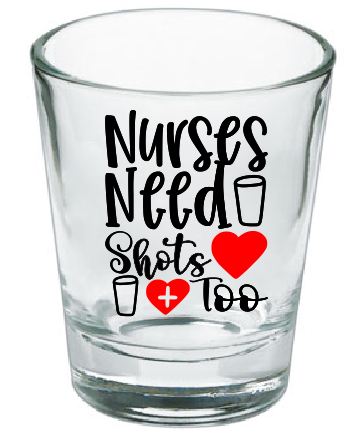 SG01 Shot Glass Nurses Need Shots Too