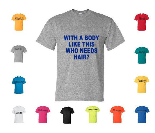 TS68 Who Needs Hair T-Shirt